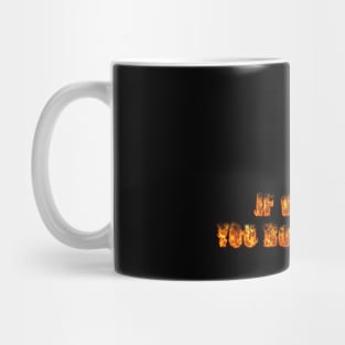 If we burn... Mug